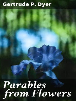Parables from Flowers by Gertrude P. Dyer